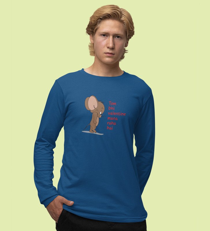 Even Tom Has A Valentine: (blue) Full Sleeve T-Shirt For Singles With Print