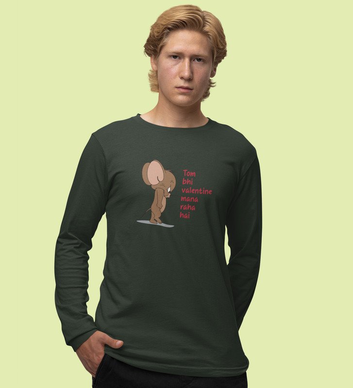 Even Tom Has A Valentine: (green) Full Sleeve T-Shirt For Singles With Print