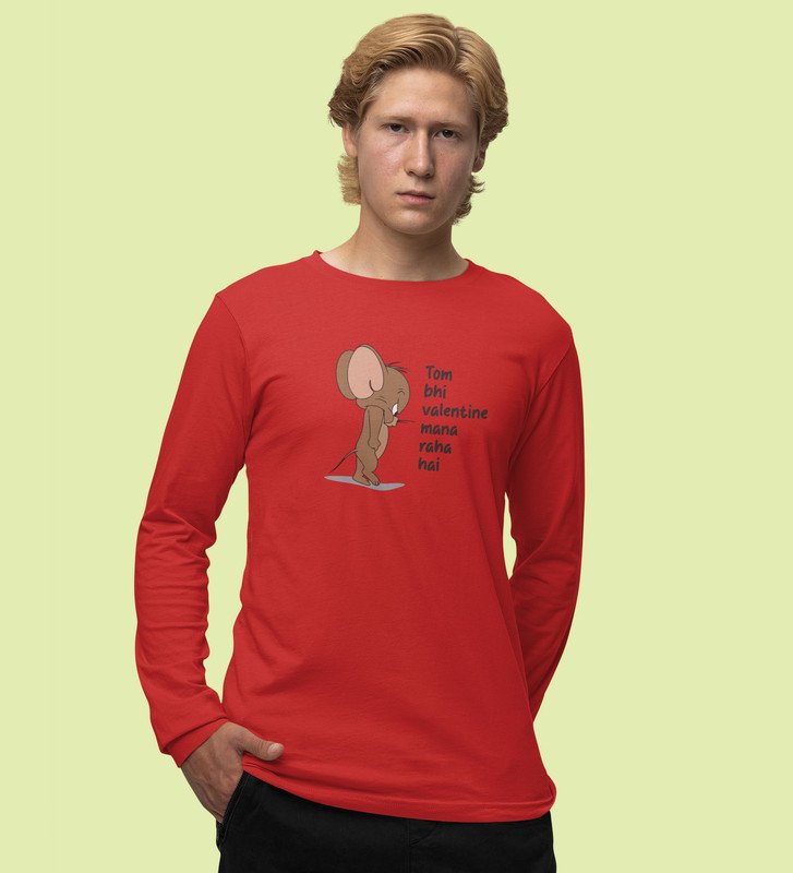 Even Tom Has A Valentine: (red) Full Sleeve T-Shirt For Singles With Print