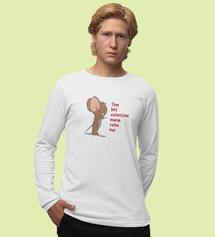 Even Tom Has A Valentine: (white) Full Sleeve T-Shirt For Singles With Print